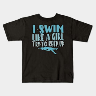 I swim like a Girl Try to Keep UP Swimmer Swiming Girls Kids T-Shirt